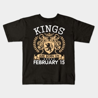 Kings Are Born On February 15 Happy Birthday To Me You Papa Daddy Uncle Brother Husband Cousin Son Kids T-Shirt